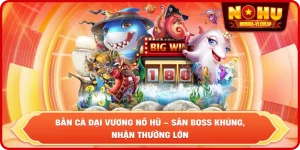 Bắn cá NỔ HŨ – Săn Boss Khủng, Nhận Thưởng Cực Lớn 2026 - MAJEKU.FUN