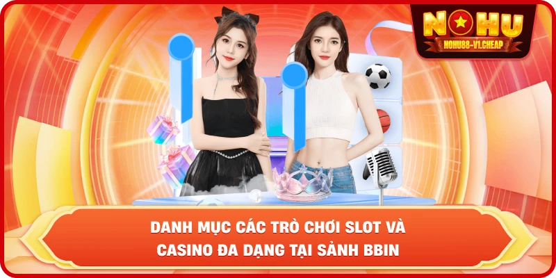 BBIN Live Casino NỔ HŨ – Sảnh cược đẳng cấp, thắng lớn mỗi ngày - MAJEKU.FUN