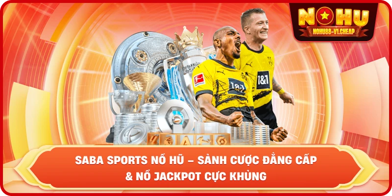 Saba Sports NỔ HŨ – Sảnh Cược Đẳng Cấp - MAJEKU.FUN