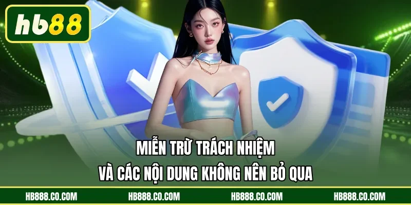 Miễn Trừ Trách Nhiệm HB88 - Hiểu Rõ Giới Hạn Quyền Lợi - MAJEKU.FUN